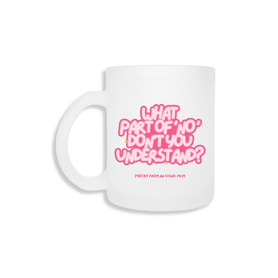 What Part Of No - Frosted Mug