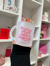 Load image into Gallery viewer, Pretty B*tch With a Degree - Frosted Mug