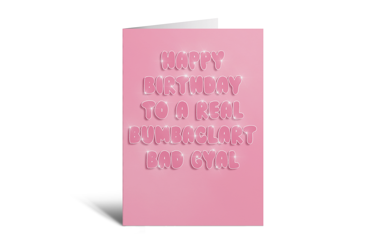HBD - Bumbaclart Bad Gyal