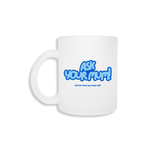 Ask Your Mum - Frosted Mug