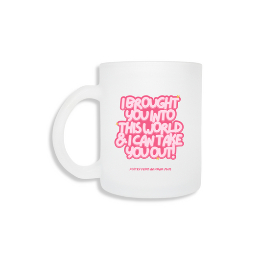 I Brought You Into This World - Frosted Mug