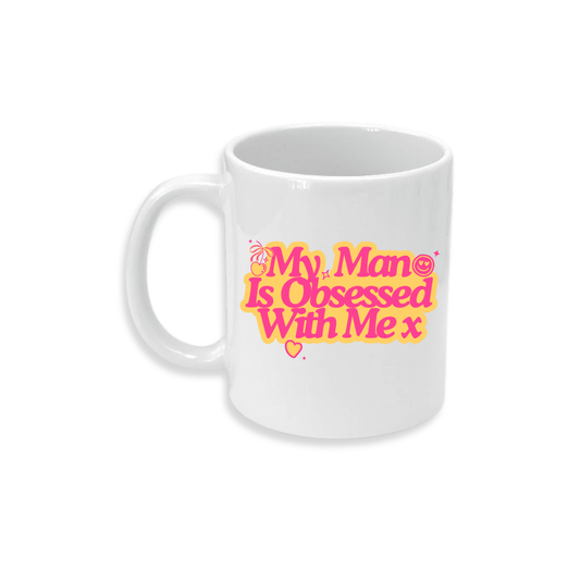 My man Is Obsessed With Me - Ceramic Mug