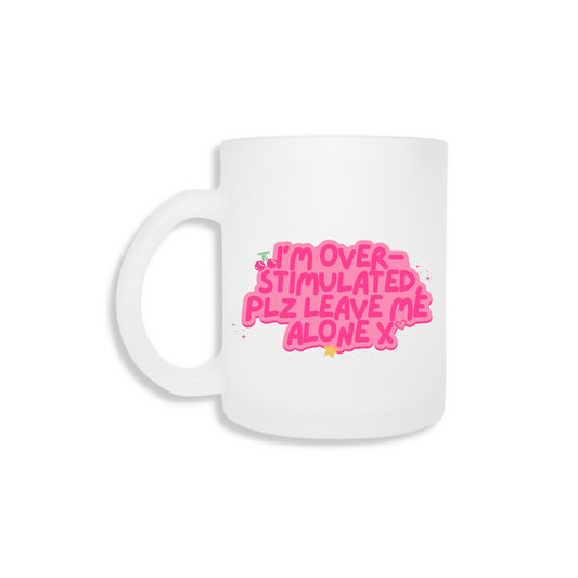 I'm Overstimulated- Frosted Mug
