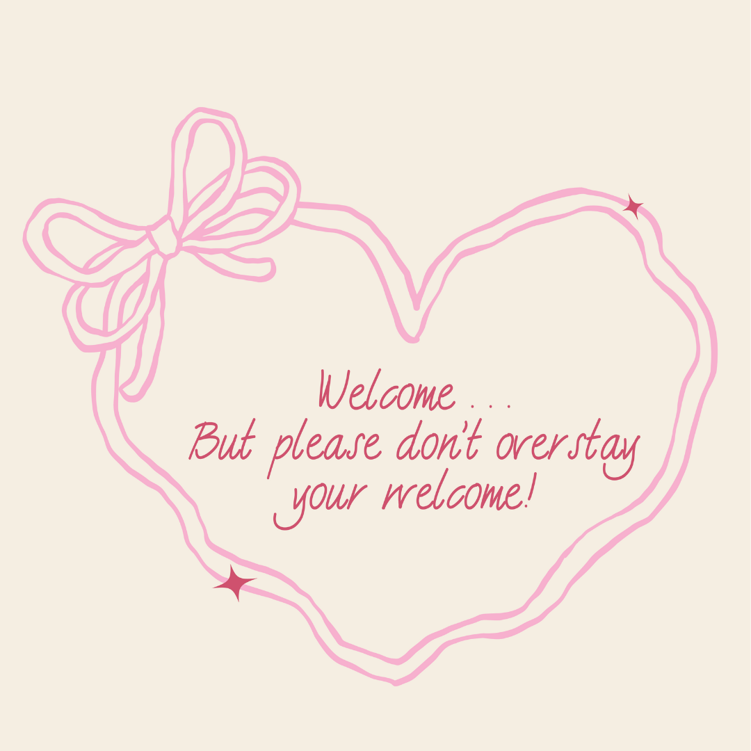 Please Don't Overstay Your Welcome