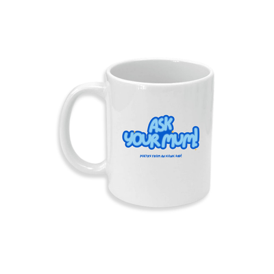 Ask Your Mum - Ceramic Mug