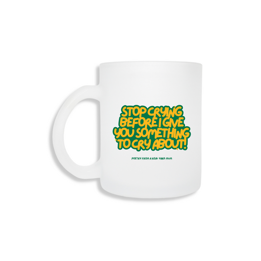 Give You Something To Cry About (Jamaican) - Frosted Mug