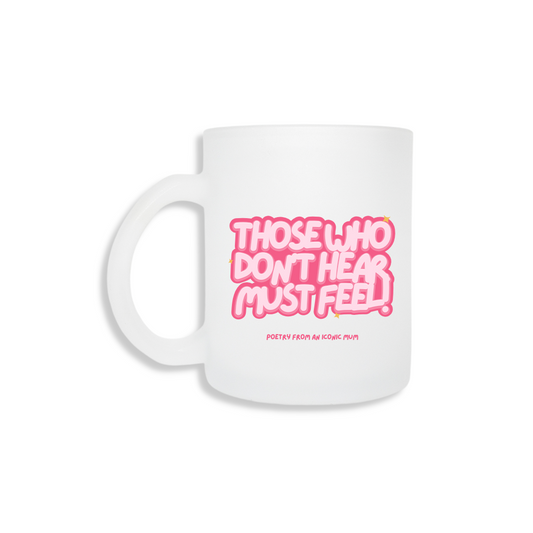 Those Who Don't Hear Must Feel (Pink) - Frosted Mug