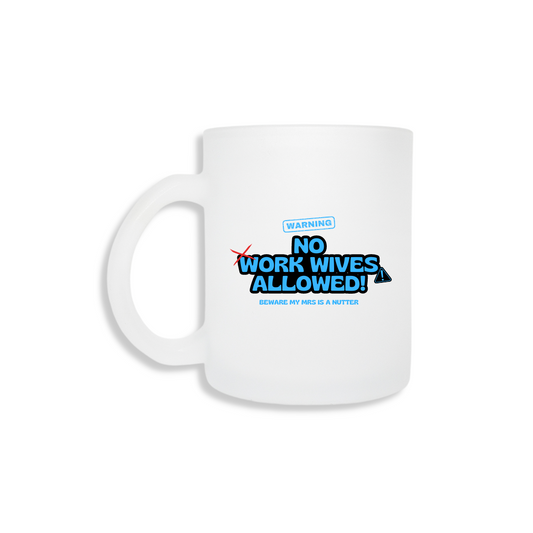 No Work Wives Allowed (Mrs Is a Nutter) - Frosted Mug