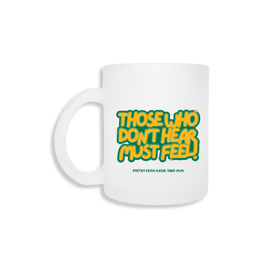 Those Who Don't Hear Must Feel (Yard Mum) - Frosted Mug