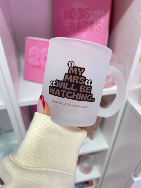 My Mrs Will Be Watching - Frosted Mug
