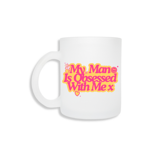 My Man Is Obsessed With Me - Frosted Mug