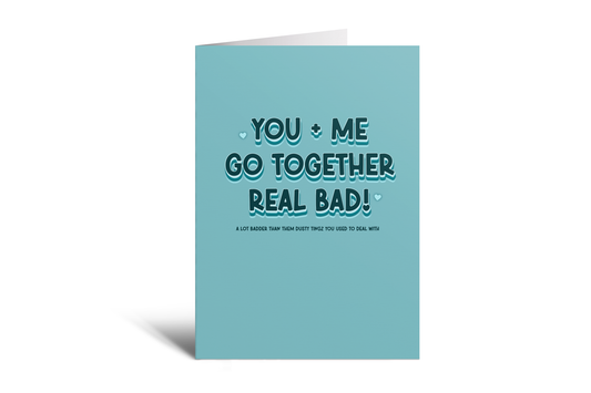 We Go Together Real Bad