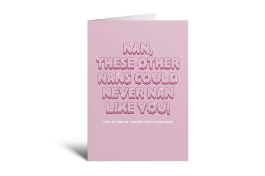 Nan - Nans Don't Nan Like You