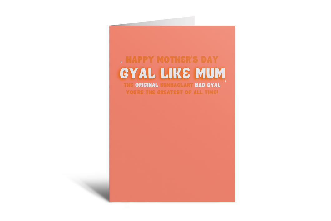 Gyal Like Mum - Bumbaclart Bad Gyal