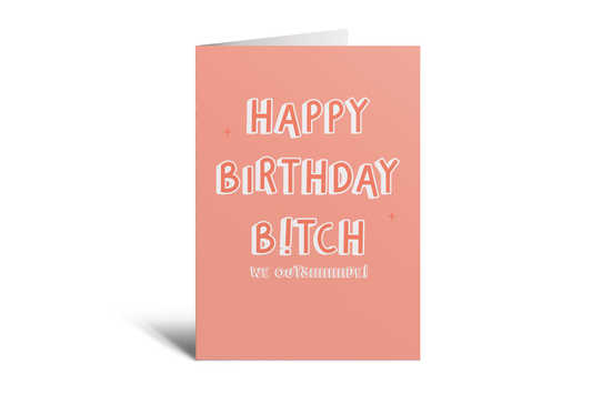 HBD - B*tch We Outside!